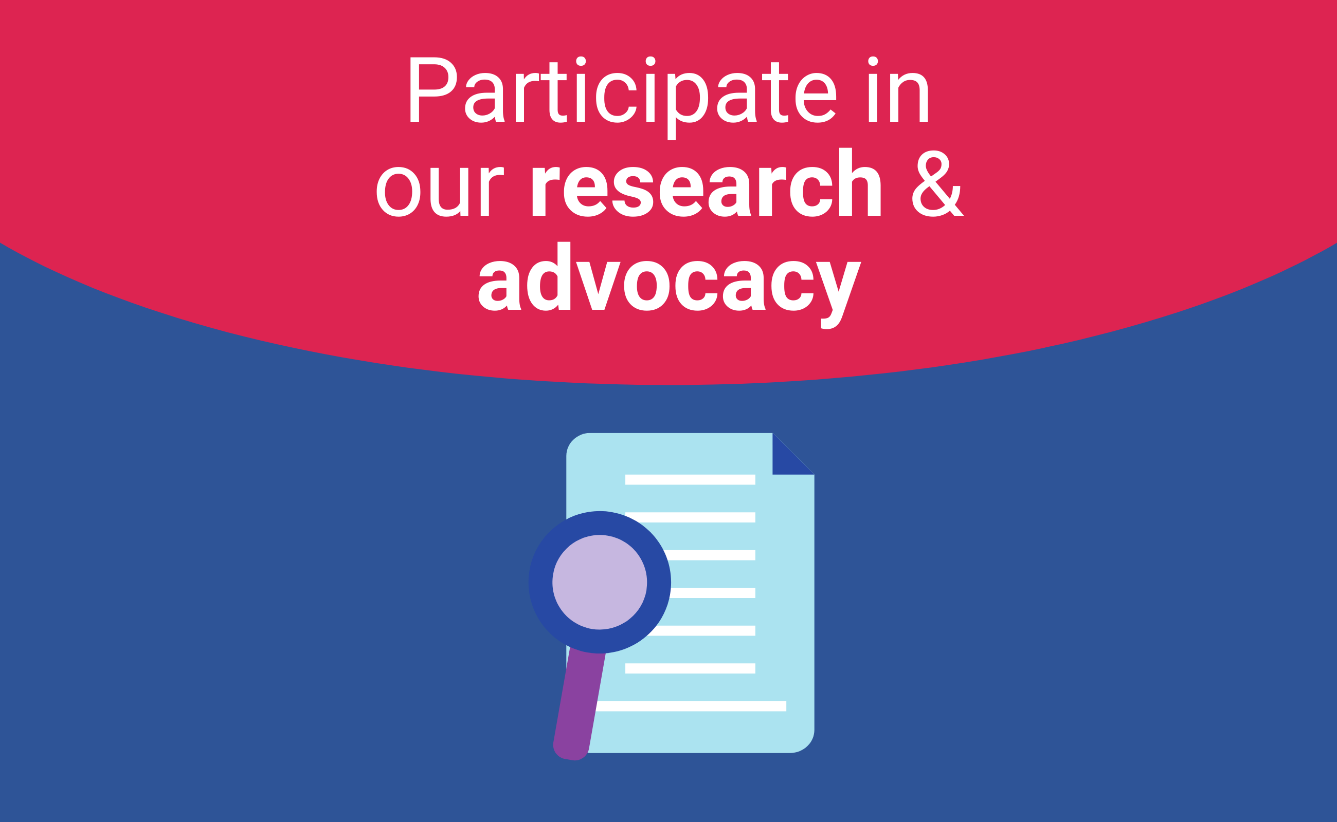 Participate in our research and advocacy